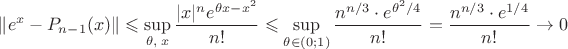 $\displaystyle \|e^x-P_{n-1}(x)\|\leqslant\sup\limits_{\theta,\;x}{|x|^{n}e^{\theta x-x^2}\over n!} \leqslant\sup\limits_{\theta\in(0;1)}{n^{n/3}\cdot e^{\theta^2/4}\over n!}={n^{n/3}\cdot e^{1/4}\over n!}\to0$
