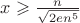 $x \geqslant \frac{n}{\sqrt{2en^5}} $
