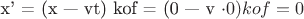 x' = (x &mdash; vt)  kof = (0 &mdash; v \cdot 0)  kof = 0