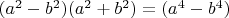 $(a^2-b^2)(a^2+b^2)=(a^4-b^4)$