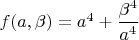 $f(a,\beta )=a^4+\dfrac {\beta ^4}{a^4}$