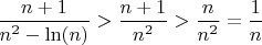 $\dfrac{n+1}{n^2-\ln(n)}>\dfrac{n+1}{n^2}>\dfrac{n}{n^2}=\dfrac{1}{n}$