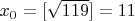 $x_0=[\sqrt{119}]=11$
