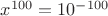 $x^{100}=10^{-100}$