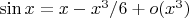 $\sin x= x-x^3/6+o(x^3)$