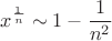 \[
x^{\frac{1}
{n}}  \sim 1 - \frac{1}
{{n^2 }}
\]