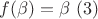 $f(\beta)=\beta \ (3)$