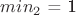 $min_2$ = 1