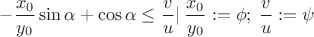 $-\dfrac{x_0}{y_0}\sin \alpha + \cos \alpha \leq \dfrac{v}{u} | \> \dfrac{x_0}{y_0} := \phi ; \> \dfrac{v}{u} := \psi $