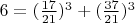 $6=(\frac{17}{21})^3 + (\frac{37}{21})^3$