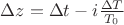 $\Delta z = \Delta t - i \frac{\Delta T}{T_{0}}$