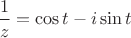 $\dfrac {1} {z}= \cos t -i\sin t$