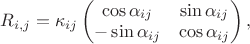 $R_{i,j}=\kappa_{ij}\left(\begin{matrix}
\cos\alpha_{ij} & \sin\alpha_{ij}\\
 -\sin\alpha_{ij} & \cos\alpha_{ij} 
\end{matrix}\right),$