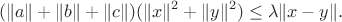 $$(\|a\| + \|b\| + \|c\|)(\|x\|^2 + \|y\|^2) \leq \lambda \|x - y\|.$$