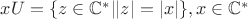 $xU=\{z \in \mathbb{C}^*| |z| = |x|\}, x \in \mathbb{C}^*$