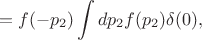 $$=f(-p_2)\int dp_2f(p_2)\delta(0),$$