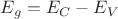 $E_g=E_C-E_V$