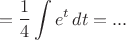 $$=\dfrac14\int e^t\,dt=...$$