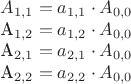 $A_{1,1} = a_{1,1} \cdot A_{0,0}

A_{1,2} = a_{1,2} \cdot A_{0,0}

A_{2,1} = a_{2,1} \cdot A_{0,0}

A_{2,2} = a_{2,2} \cdot A_{0,0}$