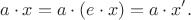 $$a\cdot x=a\cdot (e\cdot x)=a\cdot x'.$$