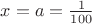 $x=a=\frac{1}{100}$