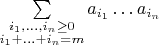 $\sum\limits_{\substack{i_1,\ldots,i_n \geq 0\\ i_1+\ldots+i_n=m}} a_{i_1} \ldots a_{i_n}$