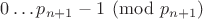 $0\ldots p_{n+1}-1\pmod{p_{n+1}}$
