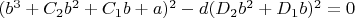 $(b^3+C_2 b^2+C_1 b+a)^2-d (D_2 b^2+D_1 b)^2=0$