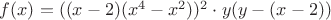 $f(x)=((x-2)(x^4-x^2))^2 \cdot y(y-(x-2))$