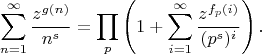 $$\sum_{n=1}^{\infty}\frac{ z^{g(n)}}{n^s}=\prod_{p}\left(1+\sum_{i=1}^{\infty}\frac{ z^{f_p(i)}}{(p^s)^i}\right).$$