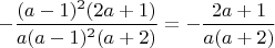 $-\dfrac{(a-1)^2 (2a+1)} {a(a-1)^2(a+2)}=-\dfrac{2a+1} {a (a+2)}$