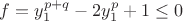 $f=y_1^{p+q}-2y_1^p+1\le0$