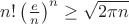 $n!\left(\frac{e}{n}\right)^n\ge\sqrt{2\pi n}$