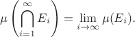$$ \mu\left(\bigcap_{i=1}^\infty E_i\right) = \lim_{i\to\infty} \mu(E_i). $$