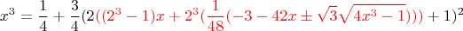 $$x^3=\dfrac 1 4 + \dfrac 3 4 (2{\color{red}((2^3-1)x+2^3(\dfrac 1 {48} (-3-42 x \pm \sqrt{3} \sqrt{4 x^3-1})))}+1)^2$$