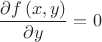 \[
\frac{{\partial f\left( {x,y} \right)}}{{\partial y}} = 0
\]