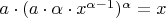 $a \cdot (a \cdot \alpha \cdot x^{\alpha - 1})^{\alpha} = x$