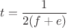$$t = \frac{1}{2(f+e)}$$