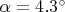 $\alpha=4.3^\circ$