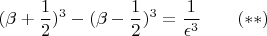 $$
(\beta + \frac{1}{2})^{3} - (\beta - \frac{1}{2})^{3} = \frac{1}{\epsilon^{3}}
~~~~~~(**)$$
