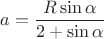 $a=\dfrac{R\sin\alpha}{2+\sin\alpha}$
