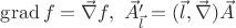 $\operatorname{grad} f = \vec{\nabla} f, \ \vec{A}'_{\vec{l}} = (\vec{l}, \vec{\nabla}) \vec{A}$