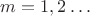 $m=1,2\dots$ $m=1,2\dots$