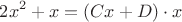 $$
2x^2+x=(Cx+D)\cdot{x}
$$
