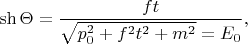 $\sh\Theta=\dfrac{ft}{\sqrt{p_0^2+f^2t^2+m^2}=E_0},$
