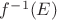 $f^{-1}(E)$