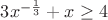 $\[3{x^{ - \frac{1}{3}}} + x \ge 4\]$