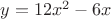 $y=12x^2-6x$