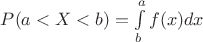 $P(a<X<b) = \int\limits^a_b f(x)dx$