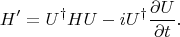 $$
H'=U^\dag HU-iU^\dag\frac{\partial U}{\partial t}.
$$